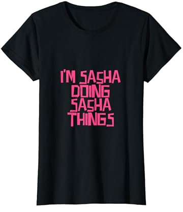 I'm Sasha doing Sasha things T-Shirt