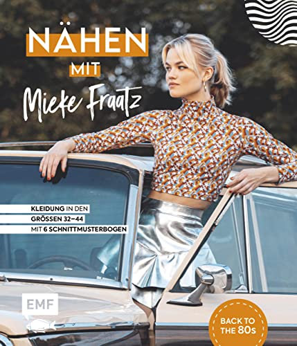 Nähen mit Mieke Fraatz – Back to the 80s: Kleidung in den Größen 34–44 – Mit 6 Schnittmusterbogen