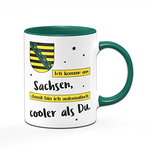 Tasse mit Spruch Ich komme aus Sachsen, damit Bin ich automatisch Cooler als Du - Spülmaschinenfest Kaffeetasse lustig