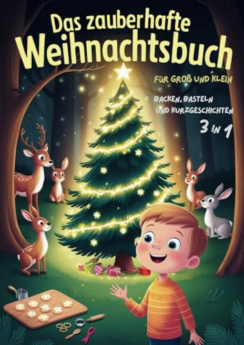 Das zauberhafte Weihnachtsbuch für Groß und Klein: Besinnliche Weihnachtsgeschichten, leckere Backrezepte und kindgerechte Basteltipps mit Produkten ... sich schöne Momente mit der ganzen Familie!