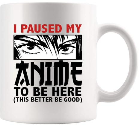 I Paused My Anime To Be Here Anime Lovers Gifts For Men Women Novelty Drinkware Ceramic Mug 11 oz White 11 oz
