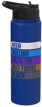 Keep Rolling Until The Belt Turns Black - Jiu Jitsu Grappler Stainless Steel Insulated Water Bottle