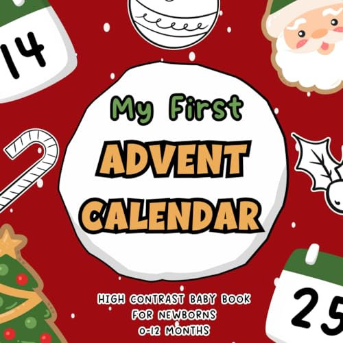 My First Advent Calendar High Contrast Baby Book for Newborns 0-12 Months: Countdown To Christmas Calendar with Cute Black And White Xmas Themed Images to Develop Infants Eyesight