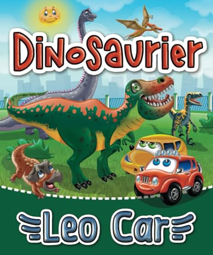 Dinosaurier und Leo Car: Dinosaurier auf dem Bauernhof | Ein Buch für Kinder ab 2 Jahren (Die erstaunlichen Abenteuer des roten Autos Leo)