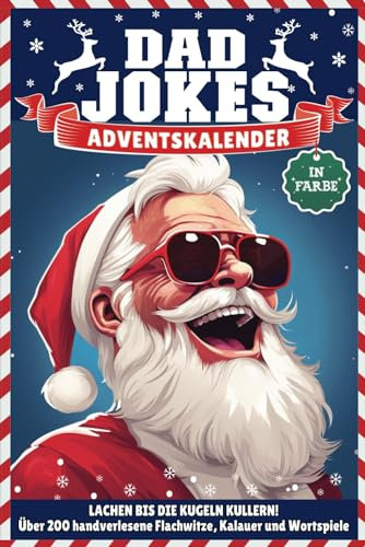 Dad Jokes Adventskalender: Lachen bis die Kugeln Kullern! I Der humorvolle Weihnachtscountdown für Männer I Mit handverlesenen Flachwitzen, Kalauern ... absoluter Lachgarantie I Komplett in Farbe