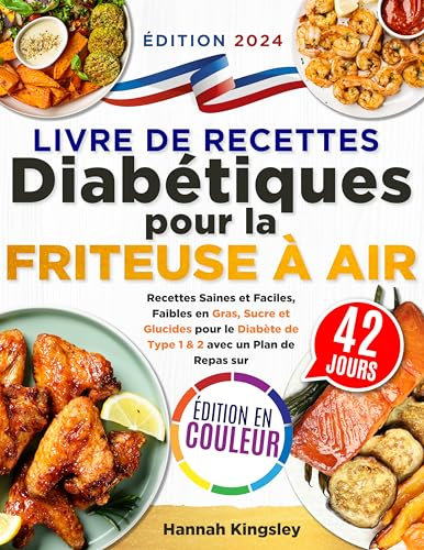 Livre de Recettes Diabétiques pour la Friteuse à Air: Plats Sains et Faciles, Faibles en Gras, Sucre et Glucides pour le Diabète de Type 1 & 2 avec un Plan de Repas sur 42 Jours