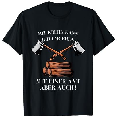 Lustiger Spruch zum Holz hacken für Holzfäller mit der Axt T-Shirt