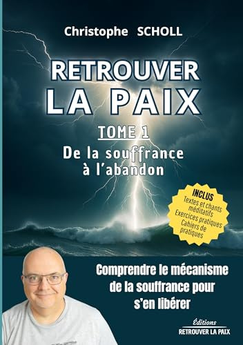 Retrouver la Paix lacher prise, livre pour arrêter de trop penser, calmer le mental, guérir ses blessures, hypersensibilité, timidité, paix mental, ... out: TOME 1 - De la souffrance à l'abandon