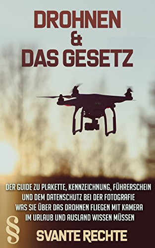 Drohnen und das Gesetz: Der Guide zu Plakette, Kennzeichnung, Führerschein und dem Datenschutz bei der Fotografie. Was Sie über das Drohnen fliegen mit Kamera im Urlaub und Ausland wissen müssen.