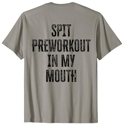 Spit Preworkout In My Mouth (back) T-Shirt