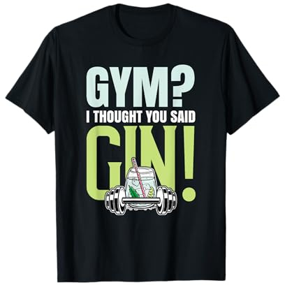 Funny Gym? I thought you said gin! Gin Tonic & Long Drink T-Shirt