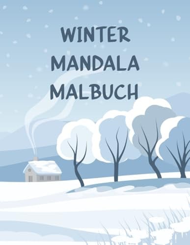 Winter Mandala: 60 einzigartige und winterliche Mandalas für Kinder und Erwachsene