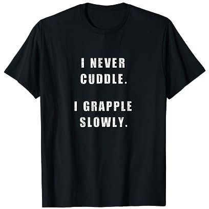 Lustiger Spruch Meme Grappling Ringen BJJ Luta Livre T-Shirt