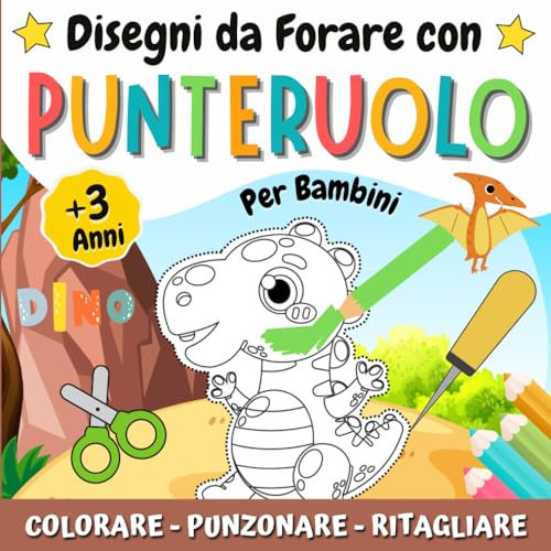 Disegni da Forare con Punteruolo Per Bambini: Libro da Colorare, Punzonare e Ritagliare Dinosauri Per Bambini Da 3 anni | Attività Creativa Manuale ... - Divertirsi e Creare Opere Incredibili.