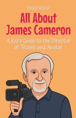 All About James Cameron: A Kid's Guide to the Director of Titanic and Avatar (Knowledge Books for Kids, Band 80)