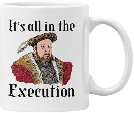 Funny Henry VIII Mug Coaster Tudor History Gift It's All in The Execution Funny Quote Joke Pun Teacher Student Office Gifts For Men Women (White)