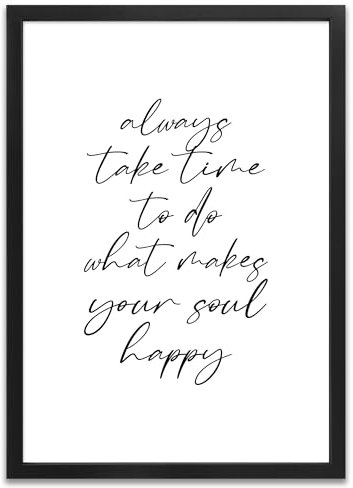 ARTFAVES® Poster - Always take time to do what makes your soul happy | Wanddeko Wandbild Spruch Dankbarkeit Glücklichsein | mit Rahmen Schwarz | 21 x 30 cm