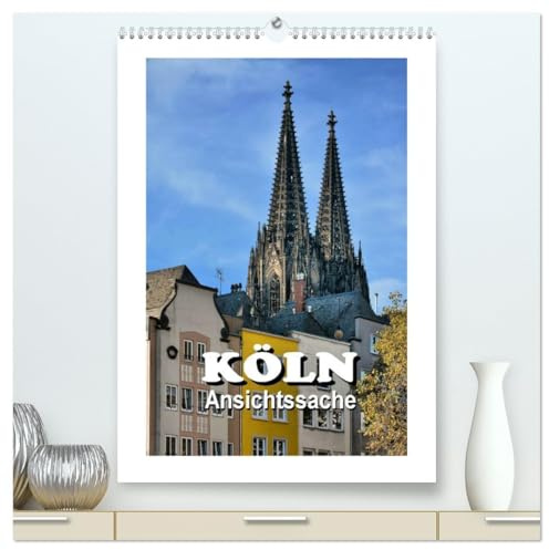 Köln - Ansichtssache (hochwertiger Premium Wandkalender 2026 DIN A2 hoch), Kunstdruck in Hochglanz: 12 Impressionen aus der rheinischen Metropole (CALVENDO Orte)