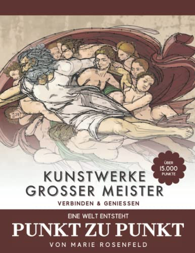 Kunstwerke großer Meister - Punkt zu Punkt - Eine Welt entsteht (über 15000 Punkte): Verbinden & Genießen - Faszinierende Motive zur Entspannung und Stressabbau - Malbuch für Erwachsene