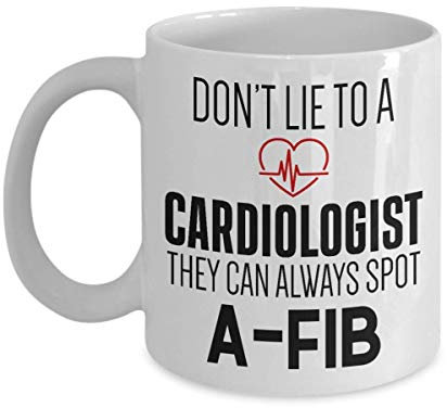 Cardiologist Gift Coffee Mug Funny Doctor Saying Quote Don't Lie to a Cardiologist They can Always Spot A FIB