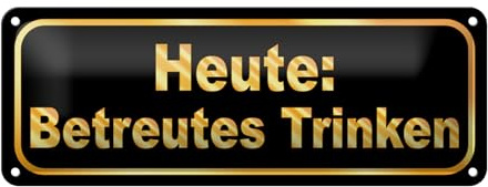 Femer Blechschild Spruch 27x10cm Heute betreutes Trinken Dekoration
