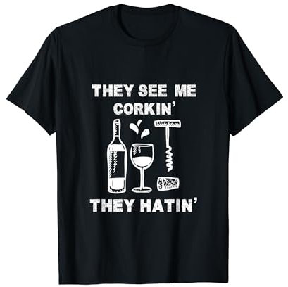 They See Me Corkin' They Hatin' Wine Sommelier Corkscrew T-Shirt