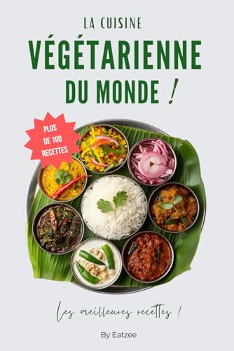 Le livre essentiel de la cuisine végétarienne du monde: des recettes méditerranéennes, asiatiques, italiennes et bien d'autres !