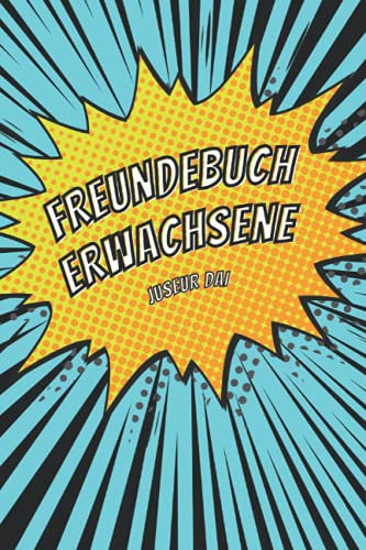 Freundebuch Erwachsene: Erinnerungsbuch für Freundinnen und Freinde - erschaffe eine dauerhafte Erinnerung an geliebte Menschen