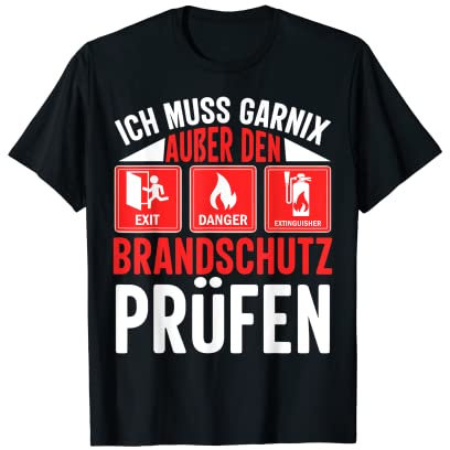 Brandschutz Brandschutzbeauftragter ich muss garnix T-Shirt