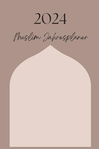 Muslim Jahresplaner 2024: Wochenplaner und Kalender für das Jahr 2024 (12 Monate, Januar - Dezember) mit To-Do-Liste, täglicher Salah-Checkliste & Qur'an Tracker und mehr.