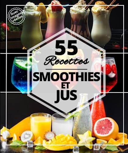 55 Recettes Smoothies et jus: Les meilleures boissons rafraichissantes pour l’été : Pina Colada, Shake, jus, limonade, café glacé et smoothies pour entrainement
