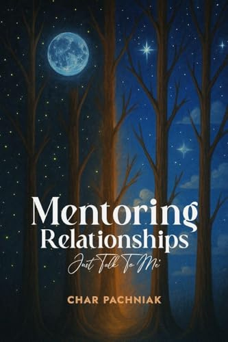 MENTORING RELATIONSHIPS: JUST TALK TO ME