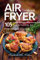 Air Fryer Cookbook: 105 Easy and Yummy Air Fryer Recipes You Will Love