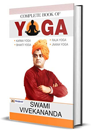 Complete Book of Yoga Swami Vivekanand: Swami Vivekanand's World Most Popular Books Karma Yoga, Bhakti Yoga, Raja Yoga, Jnana Yoga - Swami Vivekananda's ... Raja Yoga, and Jnana Yoga (English Edition)