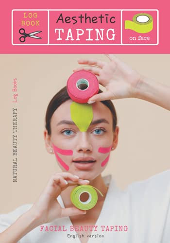 Log Book Aesthetic Taping on face - Facial BEAUTY TAPING: ENGLISH VERSION - with: ANATOMICAL SCHEMES/ introduction to the METHOD / SPACE for NOTES, ... Perfect gift for women / 7x10_99 pag