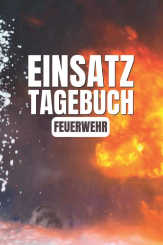 Einsatz Tagebuch Feuerwehr: Einsatztagebuch für Erlebnisse in der Feuerwehr - A5 Feuerwehr Notizbuch