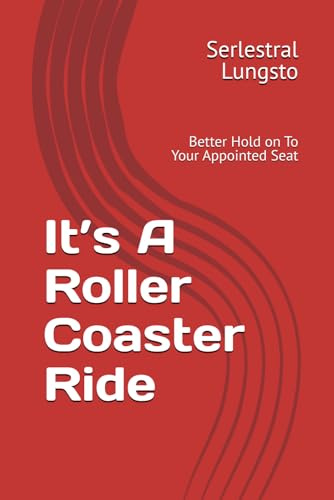 It’s A Roller Coaster Ride: Better Hold on To Your Appointed Seat