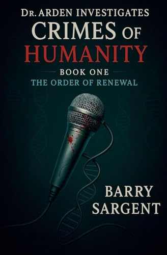 The Order of Renewal: Book I (Dr. Arden Investigates: Crimes of Humanity)