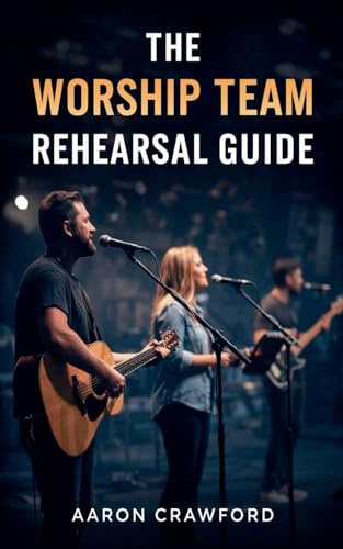 The Worship Team Rehearsal Guide