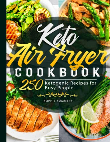 Keto Air Fryer Cookbook: 250 Ketogenic Recipes for Busy People: 1