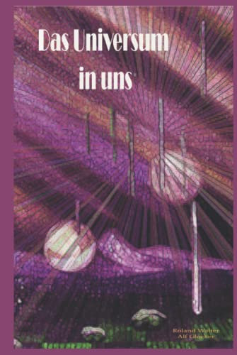 Das Universum in uns: Das andere Esoterik-Buch