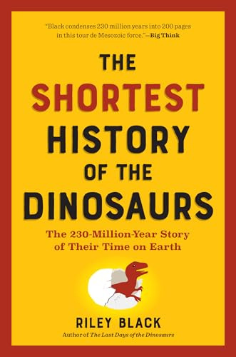 The Shortest History of the Dinosaurs: The 230-Million-Year Story of Their Time on Earth (The Shortest History Series): 0