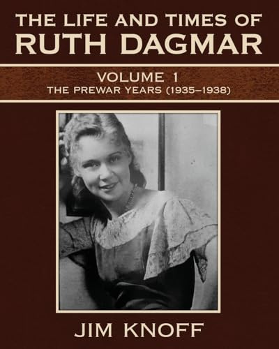 The Life and Times of Ruth Dagmar: Volume 1, The Prewar Years (1935-1938)