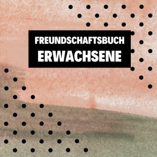Freundschaftsbuch Erwachsene: Erinnerungsalbum zum Ausfüllen für Freunde und Kollegen mit persönlichen Fragen Rund um die Freundschaft
