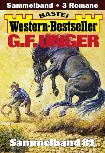 G. F. Unger Western-Bestseller Sammelband 82: 3 Western in einem Band