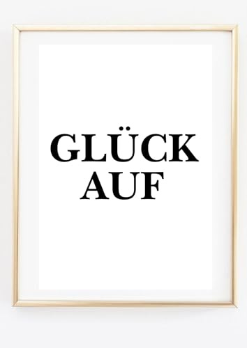 Din A4 Kunstdruck ohne Rahmen - Glück auf - Spruch Bergbau Kumpel Aufkleber Ruhrpott Bergleute - Deko Bild Druck Poster Bild