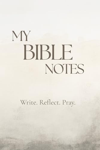 My Bible Notes: Write. Reflect. Pray.