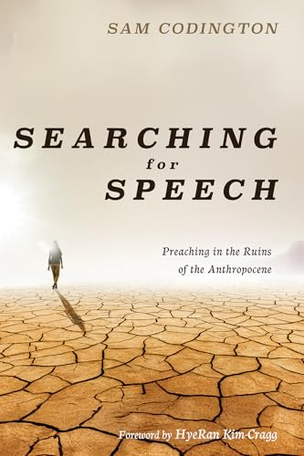 Searching for Speech: Preaching in the Ruins of the Anthropocene