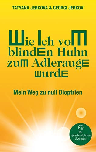 Wie ich vom blinden Huhn zum Adlerauge wurde: Mein Weg zu null Dioptrien