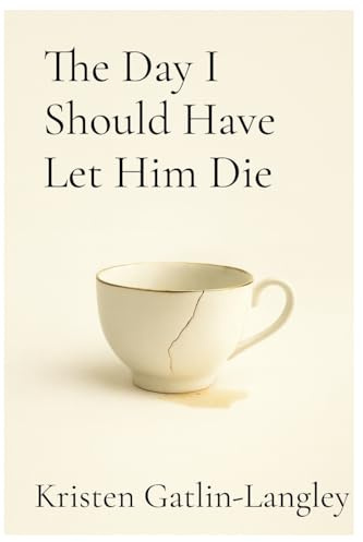 The Day I Should Have Let Him Die